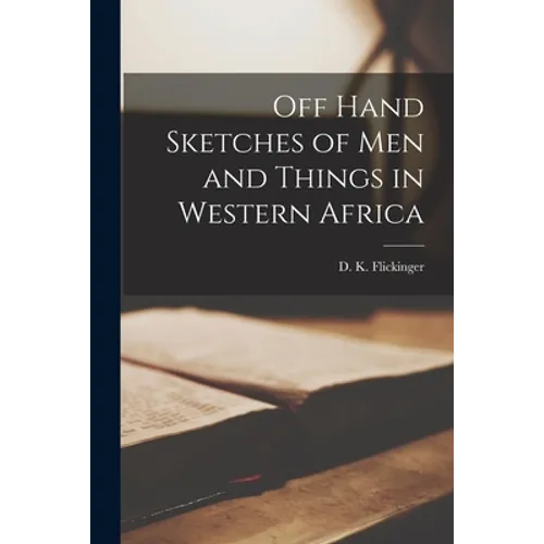 Off Hand Sketches of Men and Things in Western Africa - Paperback