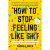 How to Stop Feeling Like Sh*t: 14 Habits That Are Holding You Back from Happiness - Paperback
