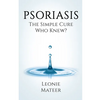Psoriasis: The Simple Cure - Who Knew? - Paperback
