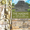 The Mayans Gave Us Their Art and Architecture - History 3rd Grade Children's History Books - Paperback