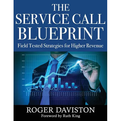 The Service Call Blueprint: Field Tested Strategies for Higher Revenue - Paperback