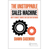 The Unstoppable Sales Machine: How to Connect, Convert, and Close New Customers - Paperback