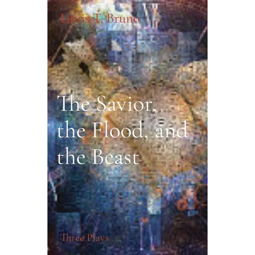 The Savior, the Flood, and the Beast: Three Plays - Hardcover