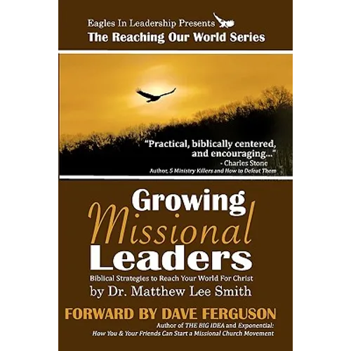 Growing Missional Leaders: Biblical Strategies to Reach Your World For Christ - Paperback