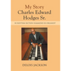 My Story Charles Edward Hodges Sr.: Hi Rhythm Section Hammond B-3 Organist - Hardcover