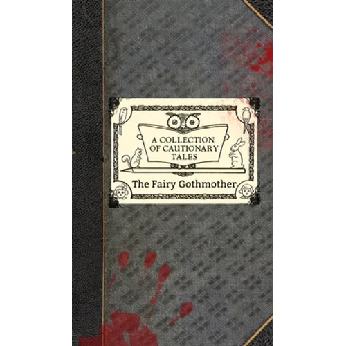 The Fairy Gothmother: A Collection of Cautionary Tales - Hardcover