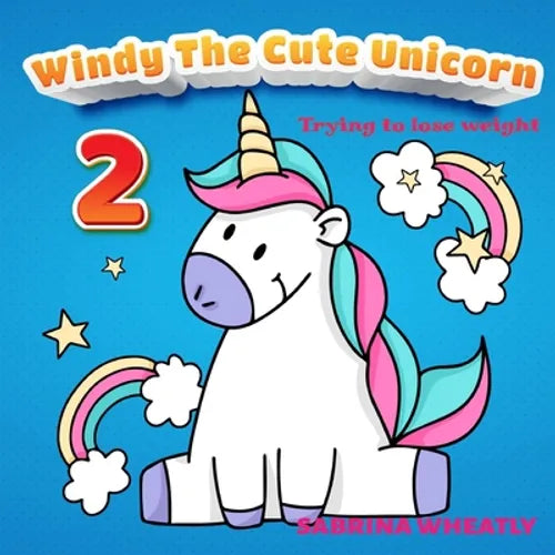 Windy The Cute Unicorn 2: Trying to lose weight- Unicorn Before Sleep Story Book for kids age 2-6 years old - Gifts for girls - Paperback