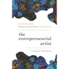 The Entrepreneurial Artist: Lessons from Highly Successful Creatives - Hardcover