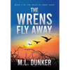 The Wrens Fly Away: Book 5 of The Tales of Zren Janin - Hardcover