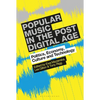 Popular Music in the Post-Digital Age: Politics, Economy, Culture and Technology - Paperback