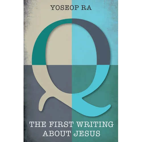 Q, the First Writing about Jesus - Hardcover