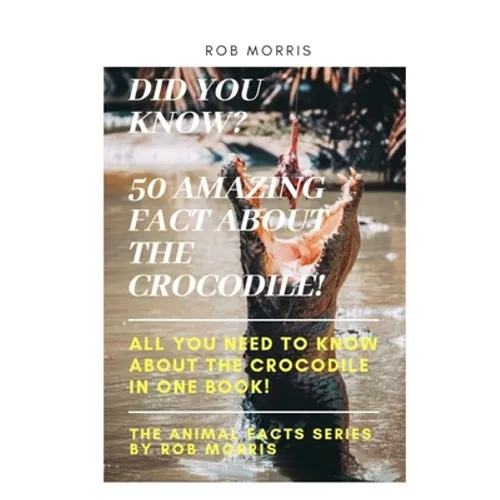 Did You Know? 50 Amazing Fact about the Crocodile!: Did you know?, 50 amazing fact about the crocodile, interesting facts, crocodiles, all you need to - Paperback