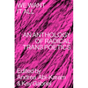We Want It All: An Anthology of Radical Trans Poetics - Paperback