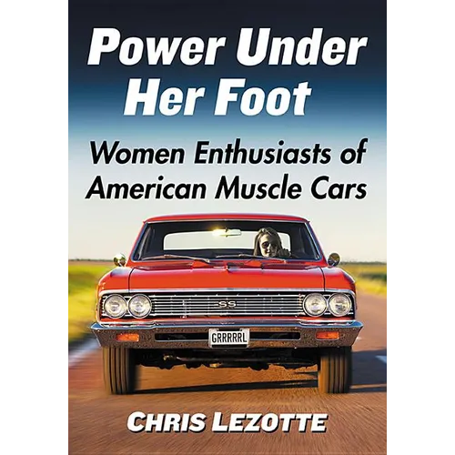 Power Under Her Foot: Women Enthusiasts of American Muscle Cars - Paperback