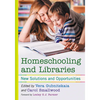 Homeschooling and Libraries: New Solutions and Opportunities - Paperback