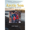 Arctic Son: Fulfilling the Dream - Hardcover