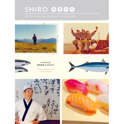 Shiro: Wit, Wisdom & Recipes from a Sushi Pioneer - Paperback