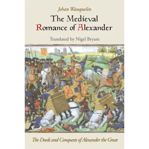 The Medieval Romance of Alexander: The Deeds and Conquests of Alexander the Great - Paperback