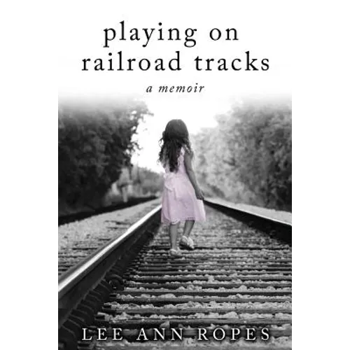 Playing On Railroad Tracks: A Memoir - Paperback