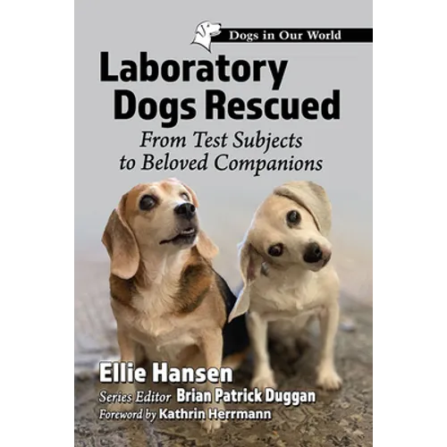 Laboratory Dogs Rescued: From Test Subjects to Beloved Companions - Paperback