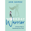 Workday Warrior: A Proven Path to Reclaiming Your Time - Paperback