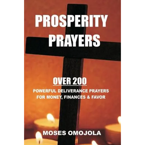 Prosperity Prayers: Over 200 Deliverance Prayers for Money, Finances & Favor - Paperback