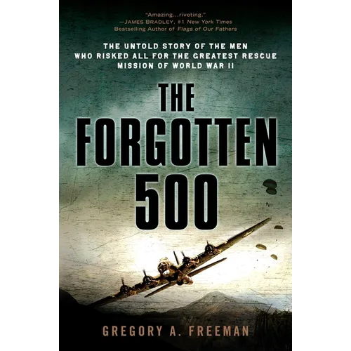 The Forgotten 500: The Untold Story of the Men Who Risked All for the Greatest Rescue Mission of World War II - Paperback