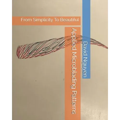 Applied Microblading Patterns: From Simplicity To Beautiful - Paperback