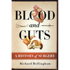 Blood and Guts: A History of Surgery - Paperback