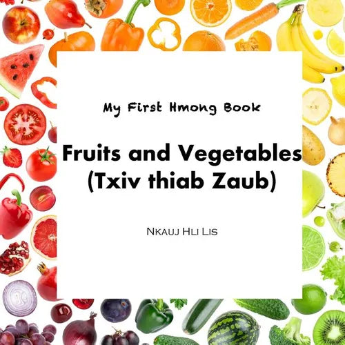 My First Hmong Book: Fruits and Vegetables (Txiv thiab Zaub) - Paperback