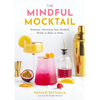 The Mindful Mocktail: Delicious, Nutritious Non-Alcoholic Drinks to Make at Home - Hardcover