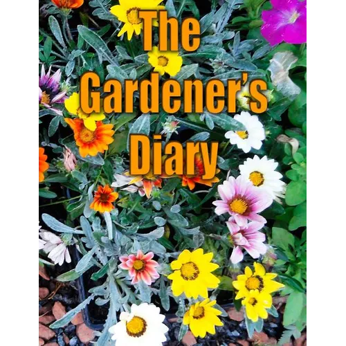 The Gardener's Diary: The easy way to keep track of your planting, harvest, and other activities. - Paperback