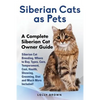 Siberian Cats as Pets: Siberian Cat Breeding, Where to Buy, Types, Care, Temperament, Cost, Health, Showing, Grooming, Diet and Much More Inc - Paperback
