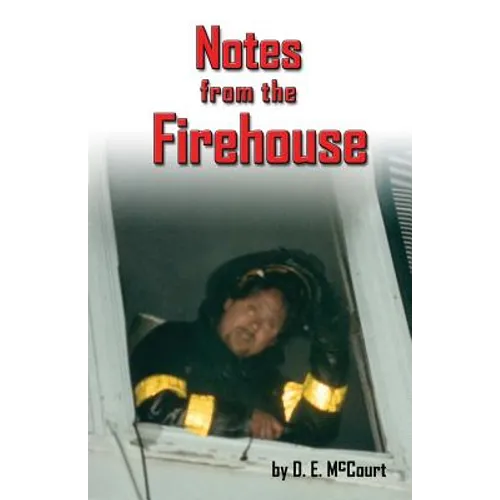 Notes from the Firehouse: Seventeen Firefighting Stories from a Retired Firefighter - Paperback