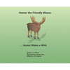 Homer the Friendly Moose...Homer Makes a Wish - Hardcover