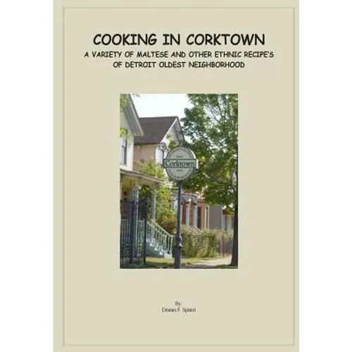 Cooking in Corktown: A variety of Maltese and other ethnic recipes of Detroit's oldest neighborhood - Paperback