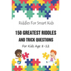 Riddles For Smart Kids: 150 Greatest Riddles And Trick Questions For Kids Age 8-12 - Paperback