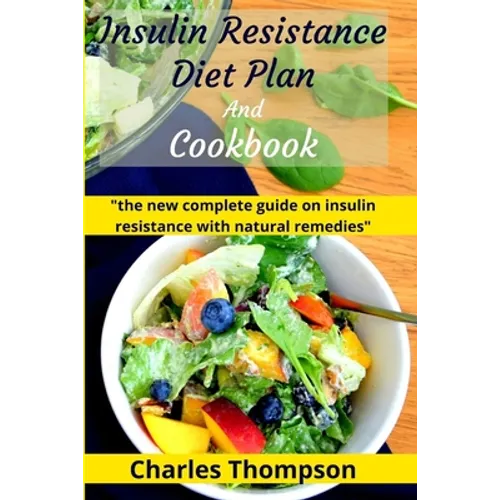 Insulin Resistance Diet Plan And Cookbook: the new complete guide to cure, treat insulin resistance with natural remedies. Lose Weight, Manage PCOS, a - Paperback