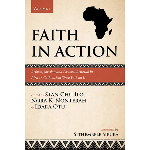 Faith in Action, Volume 1: Reform, Mission and Pastoral Renewal in African Catholicism Since Vatican II - Hardcover
