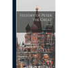History of Peter the Great: Emperor of Russia - Hardcover