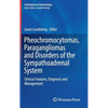 Pheochromocytomas, Paragangliomas and Disorders of the Sympathoadrenal System: Clinical Features, Diagnosis and Management - Hardcover