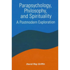 Parapsychology, Philosophy, and Spirituality: A Postmodern Exploration - Paperback