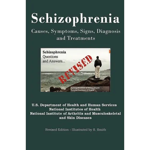 Schizophrenia: Causes, Symptoms, Signs, Diagnosis and Treatments - Revised Edition - Illustrated by S. Smith - Paperback
