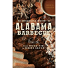 An Irresistible History of Alabama Barbecue: From Wood Pit to White Sauce - Hardcover