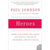 Heroes: From Alexander the Great and Julius Caesar to Churchill and de Gaulle - Paperback