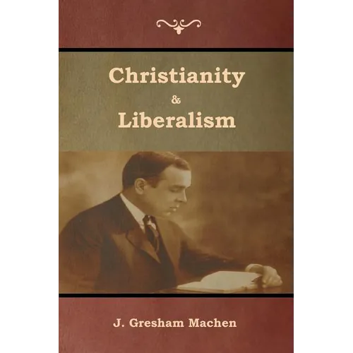 Christianity & Liberalism - Paperback