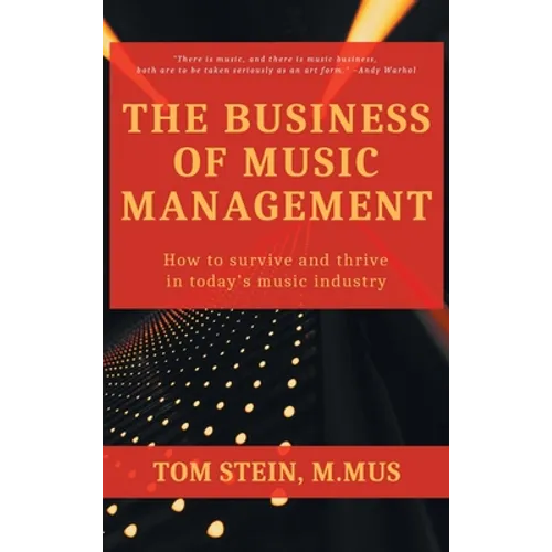 Business of Music Management: How To Survive and Thrive in Today's Music Industry - Hardcover