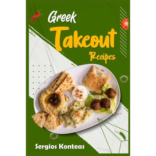 Greek Takeout Recipes: Prepare Homemade Versions of Your Favorite Greek Dishes (2022 Cookbook for Beginners) - Paperback