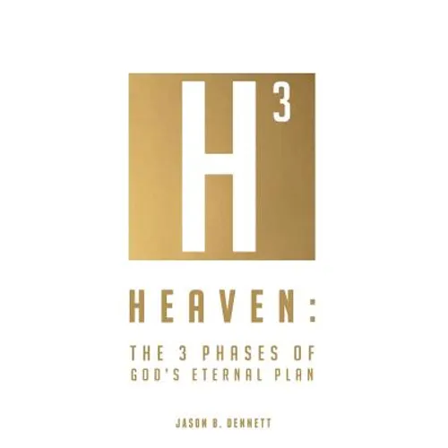 Heaven: The 3 Phases of God's Eternal Plan - Paperback