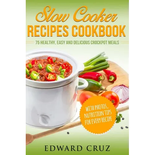Slow Cooker Recipes Cookbook: 75 Healthy, Easy and Delicious Crockpot Meals (best summer chicken low carb recipes) - Paperback